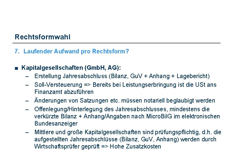 Rechtsformwahl 7. Laufender Aufwand pro Rechtsform? ■ Kapitalgesellschaften (Gmb. H, AG): – Erstellung Jahresabschluss