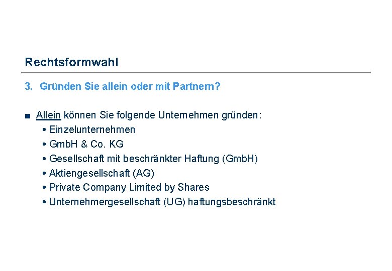 Rechtsformwahl 3. Gründen Sie allein oder mit Partnern? ■ Allein können Sie folgende Unternehmen