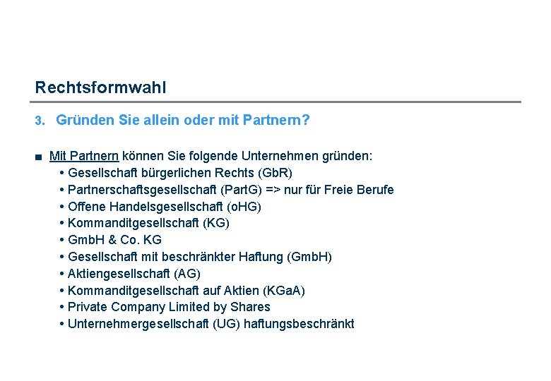 Rechtsformwahl 3. Gründen Sie allein oder mit Partnern? ■ Mit Partnern können Sie folgende