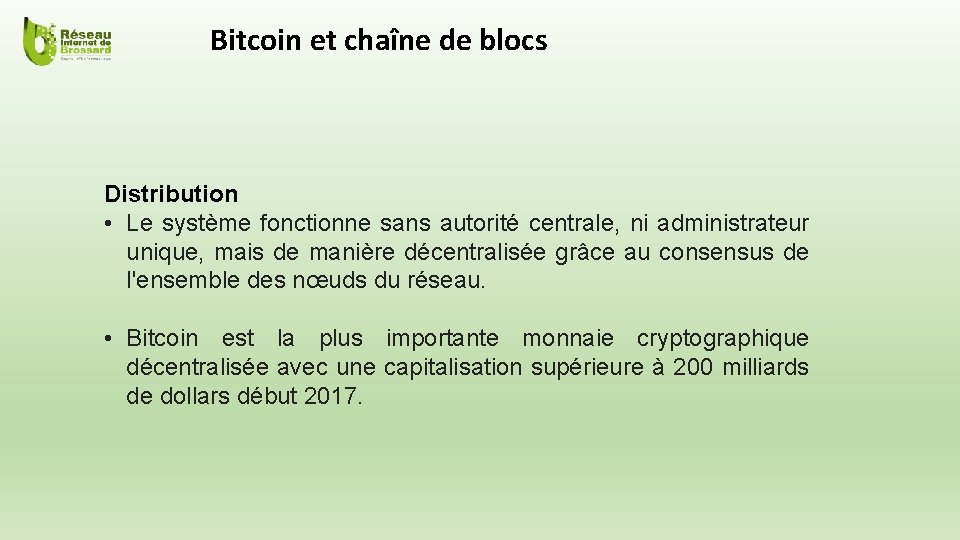 Bitcoin et chaîne de blocs Distribution • Le système fonctionne sans autorité centrale, ni