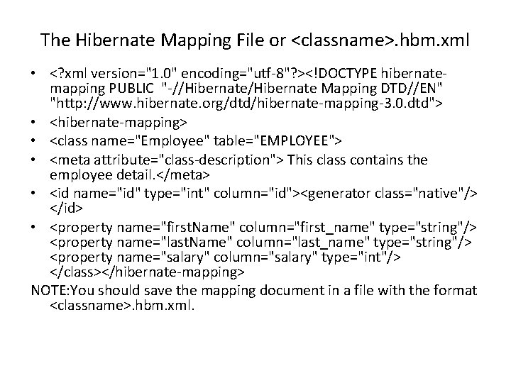 The Hibernate Mapping File or <classname>. hbm. xml • <? xml version="1. 0" encoding="utf-8"?