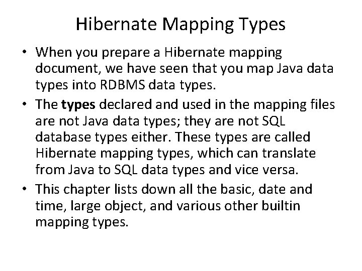 Hibernate Mapping Types • When you prepare a Hibernate mapping document, we have seen