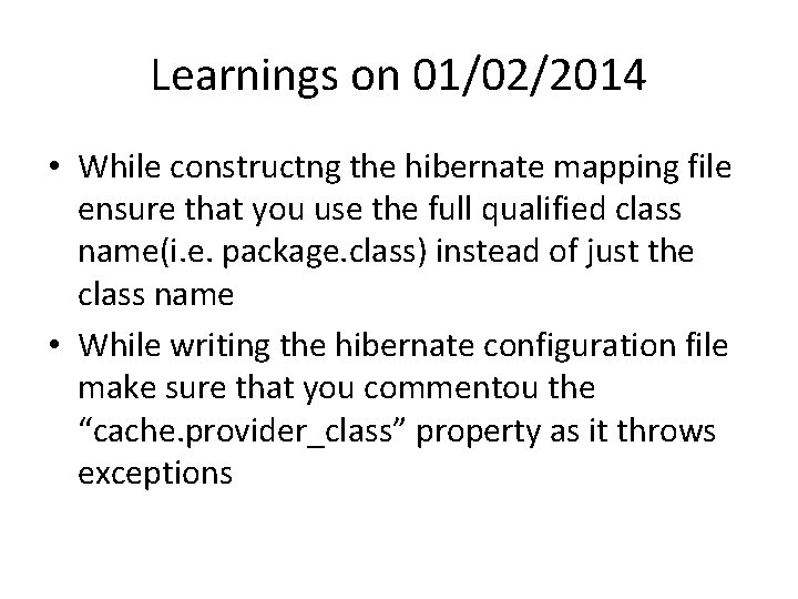 Learnings on 01/02/2014 • While constructng the hibernate mapping file ensure that you use