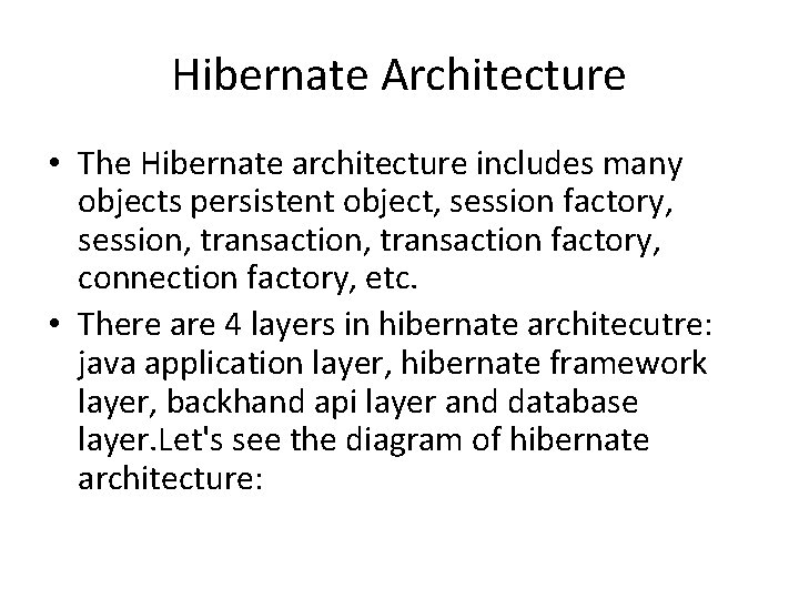 Hibernate Architecture • The Hibernate architecture includes many objects persistent object, session factory, session,