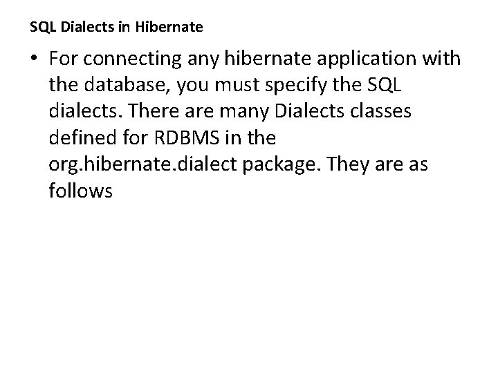 SQL Dialects in Hibernate • For connecting any hibernate application with the database, you