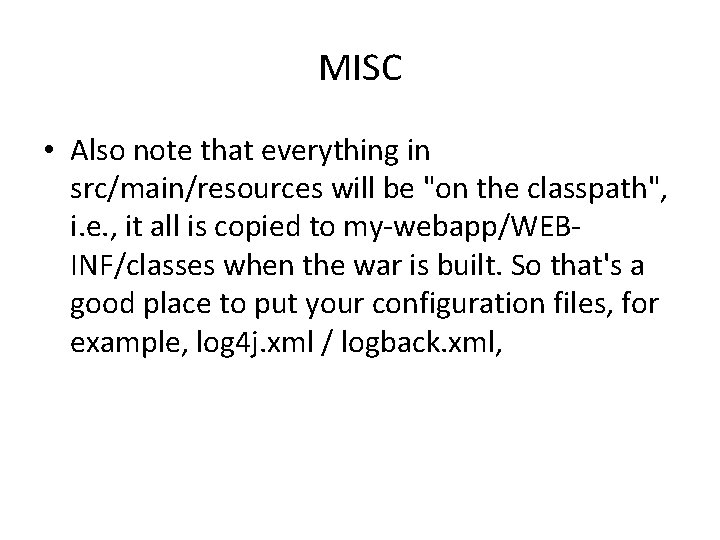 MISC • Also note that everything in src/main/resources will be "on the classpath", i.