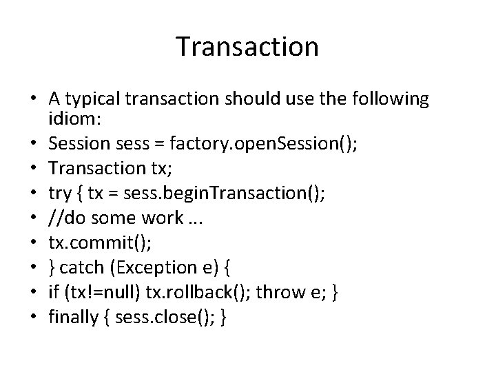 Transaction • A typical transaction should use the following idiom: • Session sess =