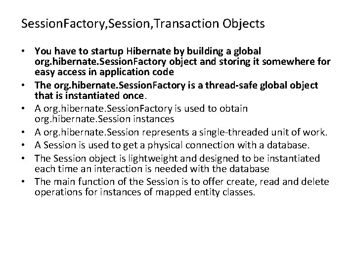 Session. Factory, Session, Transaction Objects • You have to startup Hibernate by building a