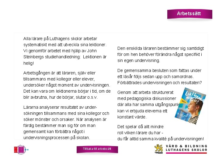 Arbetssätt Alla lärare på Luthagens skolor arbetar systematiskt med att utveckla sina lektioner. Vi