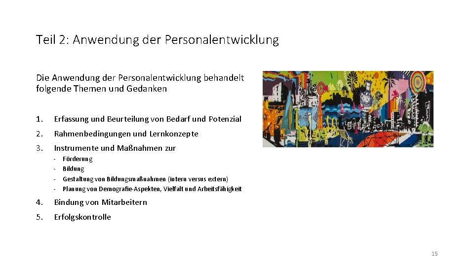 Teil 2: Anwendung der Personalentwicklung Die Anwendung der Personalentwicklung behandelt folgende Themen und Gedanken