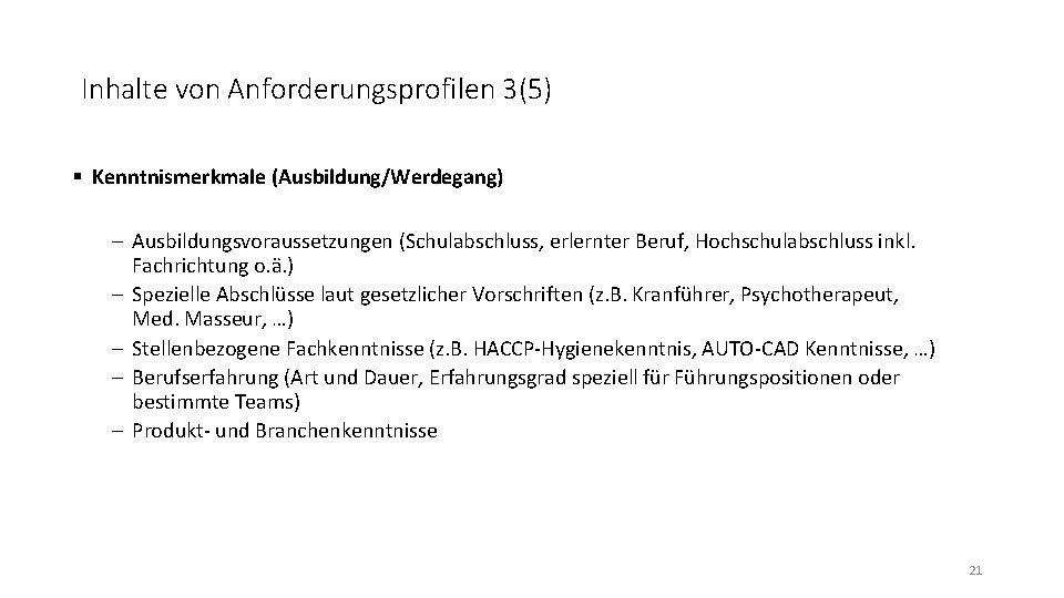 Inhalte von Anforderungsprofilen 3(5) § Kenntnismerkmale (Ausbildung/Werdegang) - Ausbildungsvoraussetzungen (Schulabschluss, erlernter Beruf, Hochschulabschluss inkl.