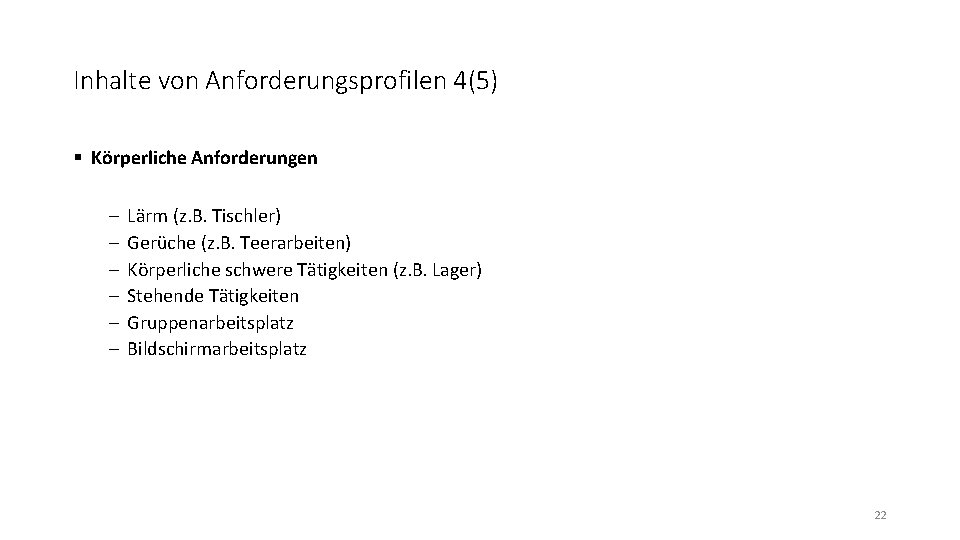 Inhalte von Anforderungsprofilen 4(5) § Körperliche Anforderungen - Lärm (z. B. Tischler) Gerüche (z.