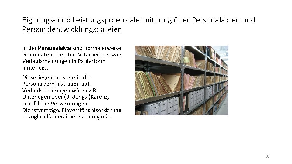 Eignungs- und Leistungspotenzialermittlung über Personalakten und Personalentwicklungsdateien In der Personalakte sind normalerweise Grunddaten über