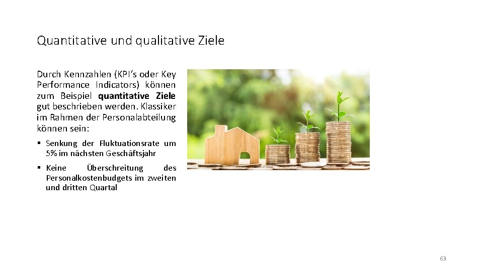 Quantitative und qualitative Ziele Durch Kennzahlen (KPI‘s oder Key Performance Indicators) können zum Beispiel