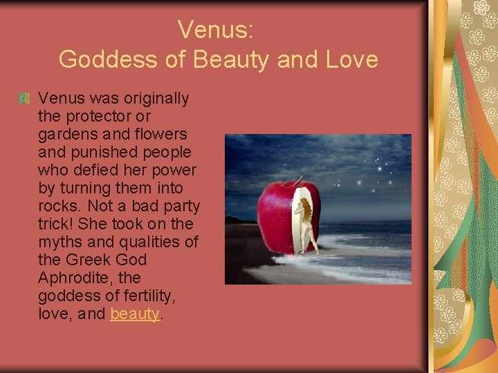 Venus: Goddess of Beauty and Love Venus was originally the protector or gardens and