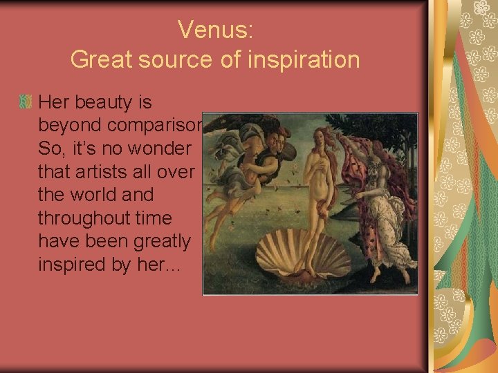 Venus: Great source of inspiration Her beauty is beyond comparison. So, it’s no wonder