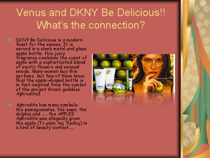 Venus and DKNY Be Delicious!! What’s the connection? DKNY Be Delicious is a modern