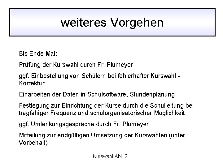 weiteres Vorgehen Bis Ende Mai: Prüfung der Kurswahl durch Fr. Plumeyer ggf. Einbestellung von