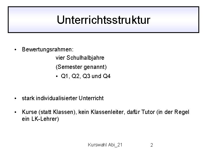 Unterrichtsstruktur • Bewertungsrahmen: vier Schulhalbjahre (Semester genannt) • Q 1, Q 2, Q 3