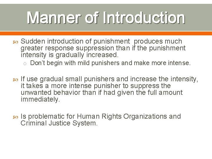 Manner of Introduction Sudden introduction of punishment produces much greater response suppression than if