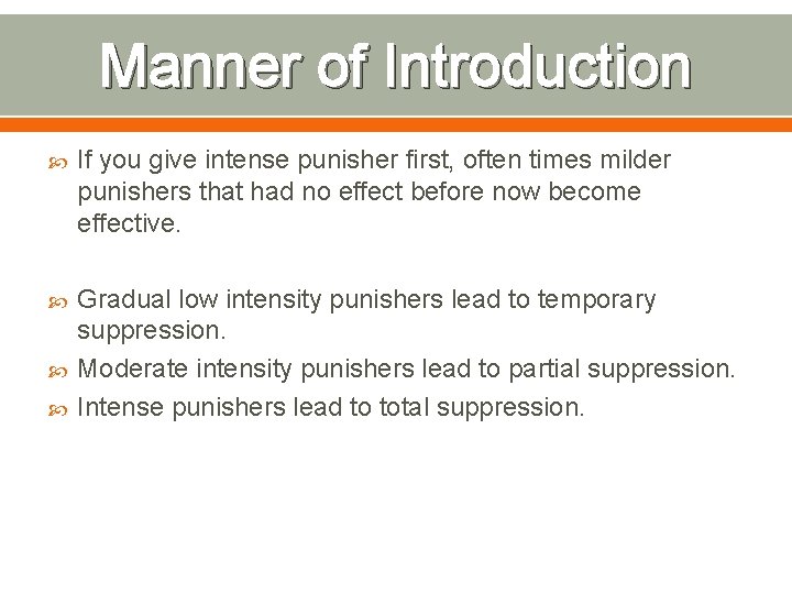 Manner of Introduction If you give intense punisher first, often times milder punishers that
