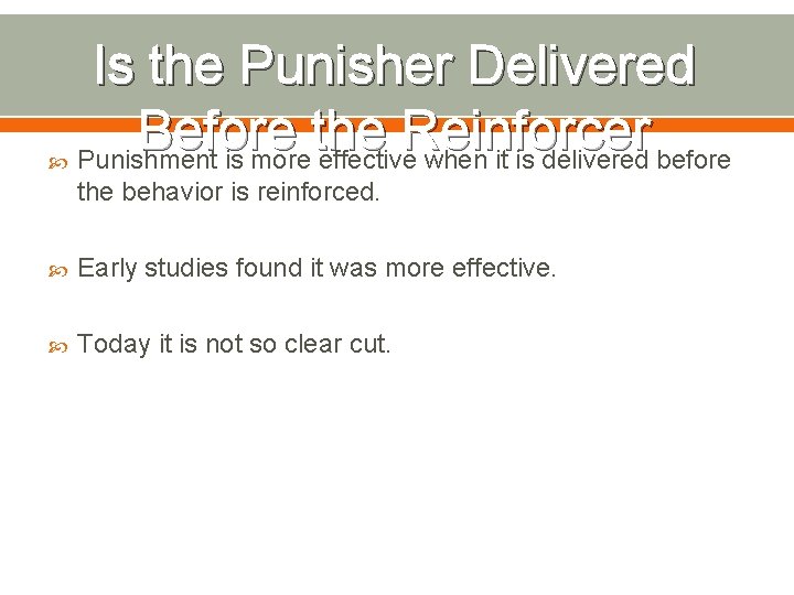  Is the Punisher Delivered Before the Reinforcer Punishment is more effective when it