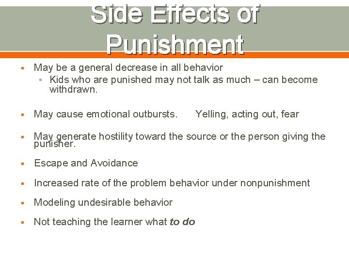 Side Effects of Punishment § May be a general decrease in all behavior §