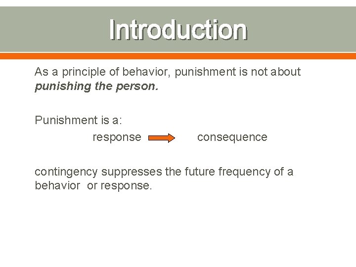 Introduction As a principle of behavior, punishment is not about punishing the person. Punishment