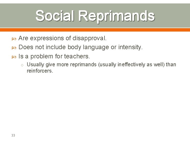 Social Reprimands Are expressions of disapproval. Does not include body language or intensity. Is