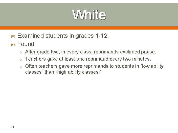 White Examined students in grades 1 -12. Found, o After grade two, in every