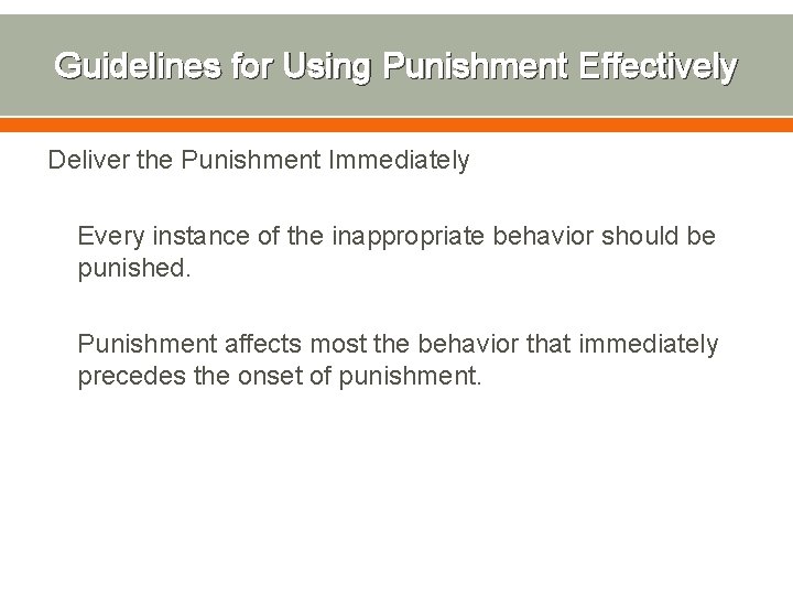 Guidelines for Using Punishment Effectively Deliver the Punishment Immediately Every instance of the inappropriate