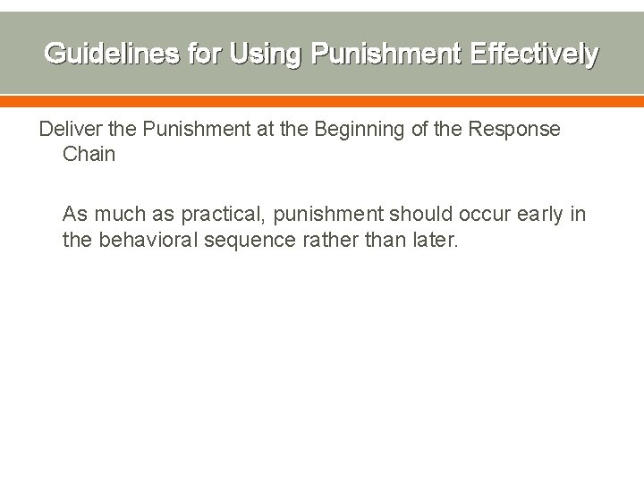 Guidelines for Using Punishment Effectively Deliver the Punishment at the Beginning of the Response