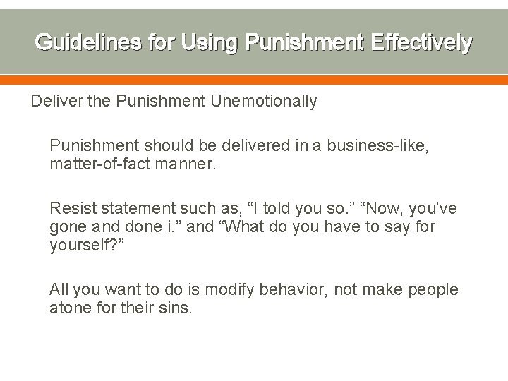 Guidelines for Using Punishment Effectively Deliver the Punishment Unemotionally Punishment should be delivered in