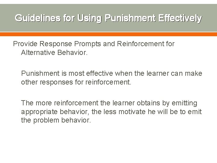 Guidelines for Using Punishment Effectively Provide Response Prompts and Reinforcement for Alternative Behavior. Punishment