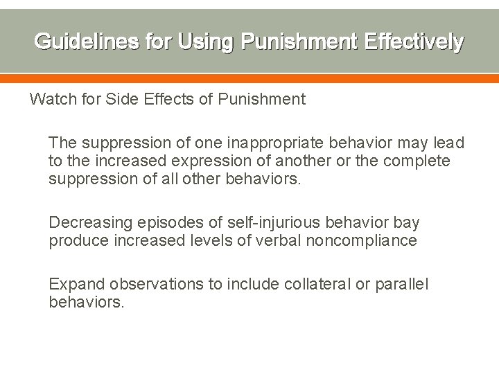 Guidelines for Using Punishment Effectively Watch for Side Effects of Punishment The suppression of