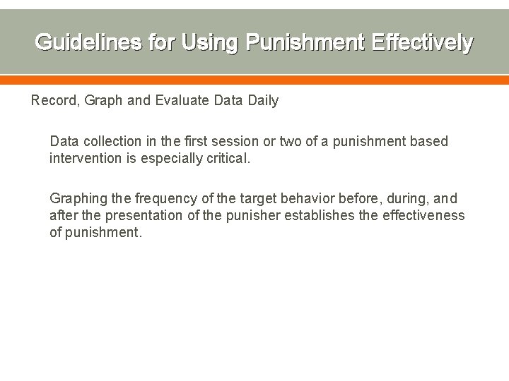 Guidelines for Using Punishment Effectively Record, Graph and Evaluate Data Daily Data collection in