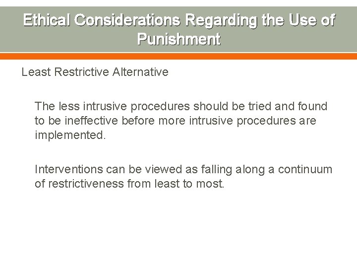 Ethical Considerations Regarding the Use of Punishment Least Restrictive Alternative The less intrusive procedures