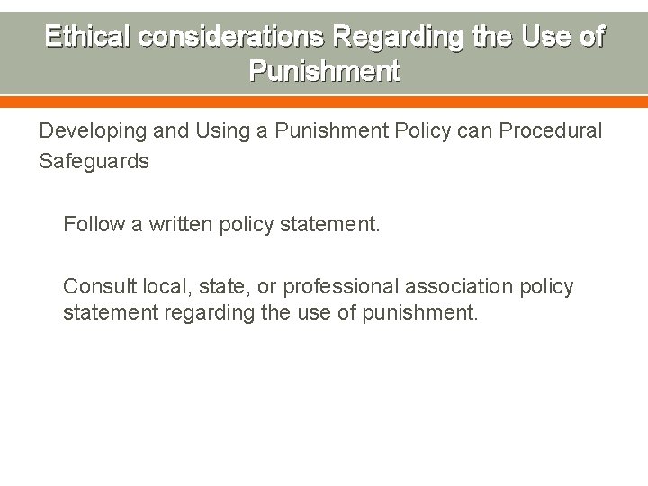 Ethical considerations Regarding the Use of Punishment Developing and Using a Punishment Policy can