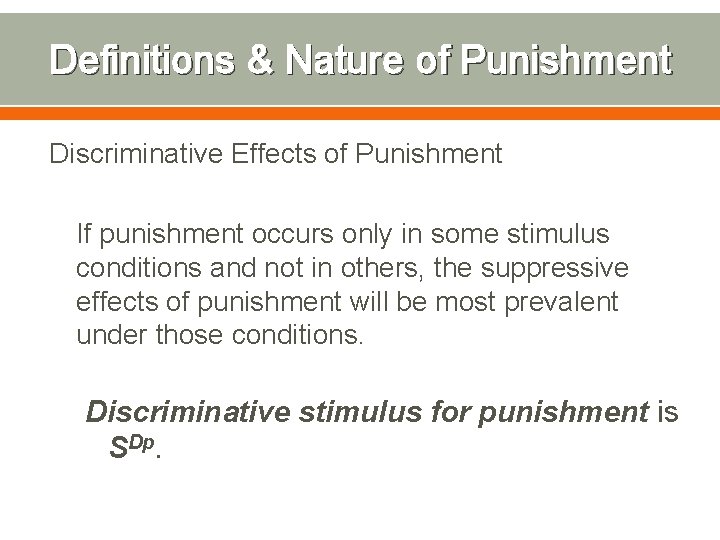 Definitions & Nature of Punishment Discriminative Effects of Punishment If punishment occurs only in