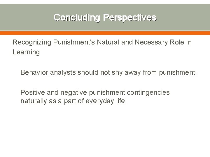 Concluding Perspectives Recognizing Punishment's Natural and Necessary Role in Learning Behavior analysts should not