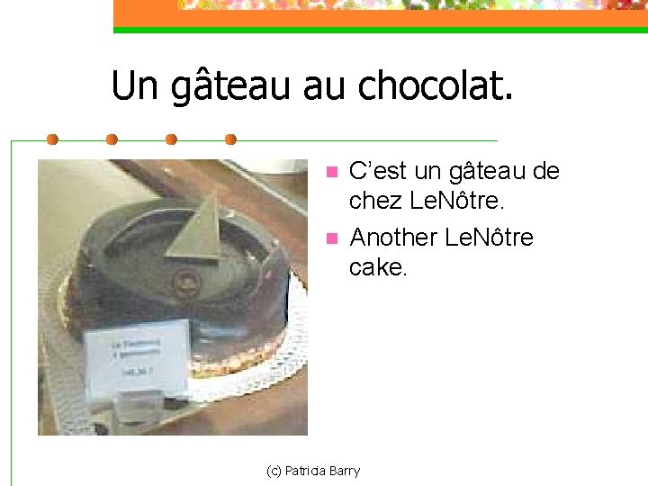 Un gâteau au chocolat. n n C’est un gâteau de chez Le. Nôtre. Another