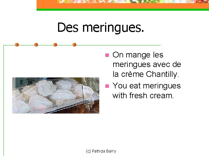 Des meringues. n n On mange les meringues avec de la crème Chantilly. You
