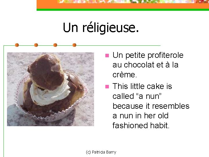 Un réligieuse. n n Un petite profiterole au chocolat et à la crème. This