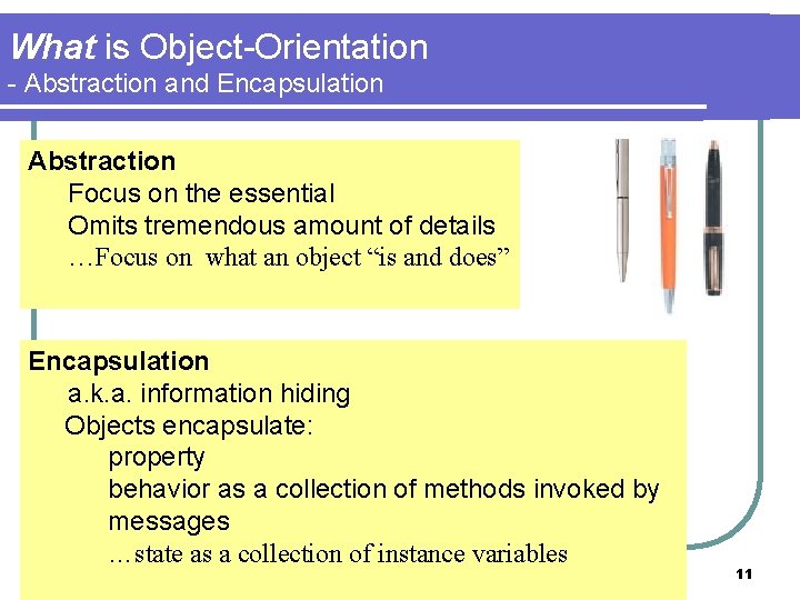 What is Object-Orientation - Abstraction and Encapsulation Abstraction Focus on the essential Omits tremendous