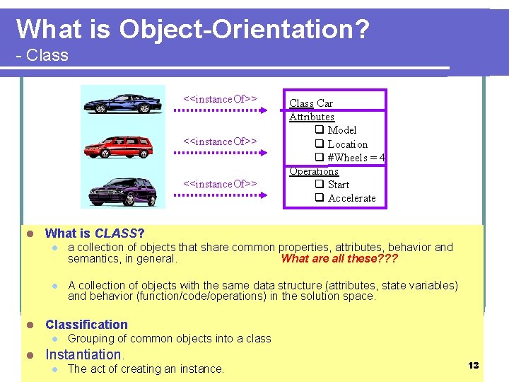 What is Object-Orientation? - Class <<instance. Of>> l l Class Car Attributes q Model