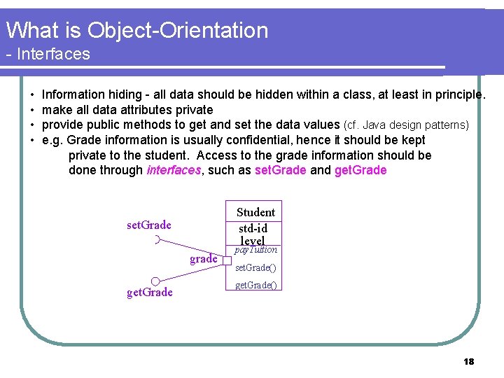 What is Object-Orientation - Interfaces • • Information hiding - all data should be