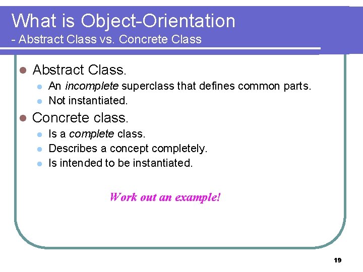 What is Object-Orientation - Abstract Class vs. Concrete Class l Abstract Class. l l