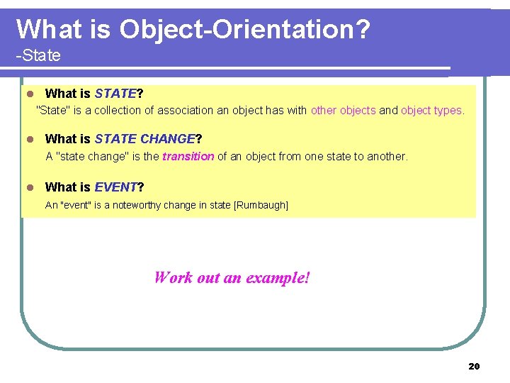 What is Object-Orientation? -State l What is STATE? "State" is a collection of association