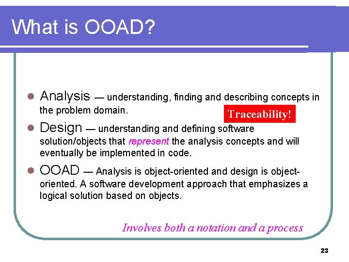 What is OOAD? l Analysis l Design — understanding and defining software — understanding,