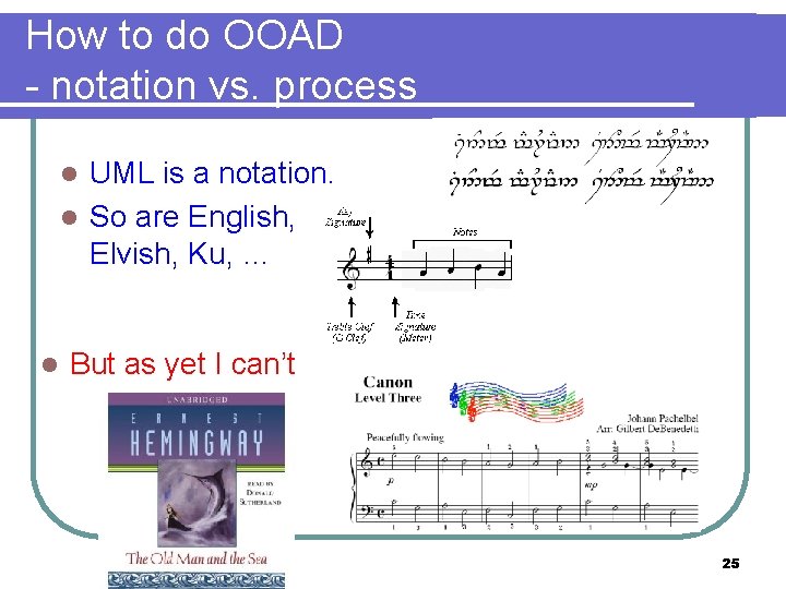 How to do OOAD - notation vs. process UML is a notation. l So